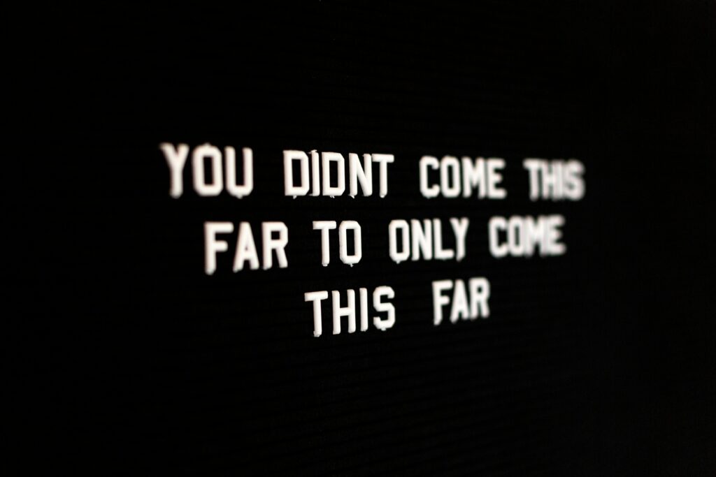 You didn't come this far to only come this far.